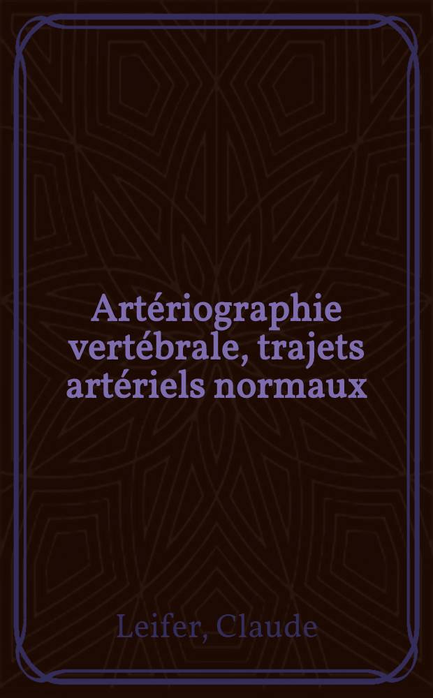 Artériographie vertébrale, trajets artériels normaux : Leurs modifications dans les processus expansifs de l fosse postérieure : Thèse ..