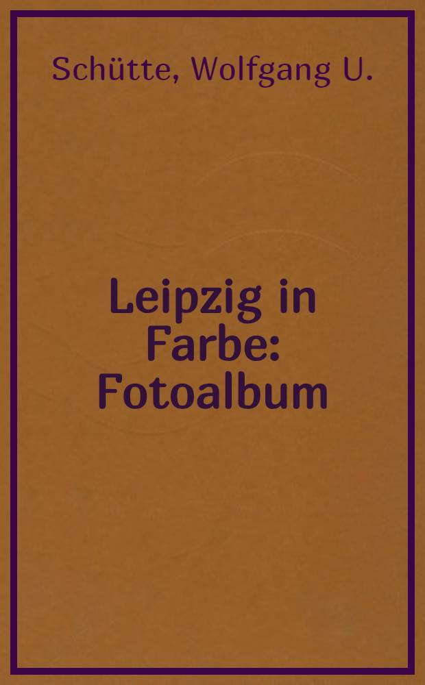 Leipzig in Farbe : Fotoalbum