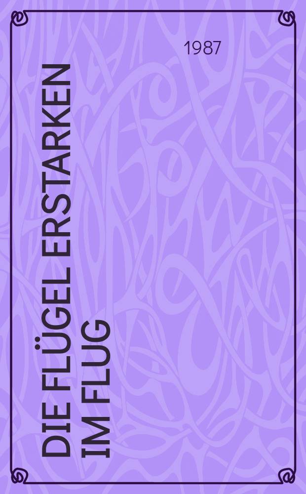 Die Fl&uuml;gel erstarken im Flug