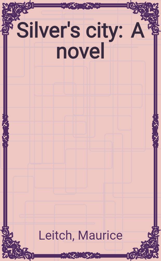 Silver's city : A novel