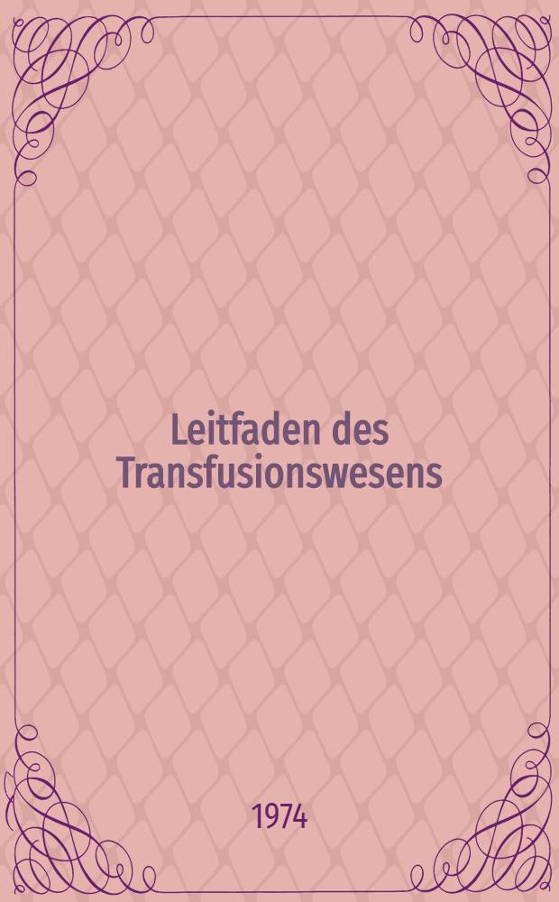 Leitfaden des Transfusionswesens : Unter Berücksichtigung transplantations-immunologischer Fragen : Sammelband.