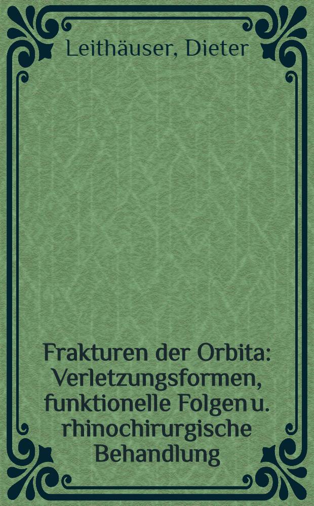 Frakturen der Orbita : Verletzungsformen, funktionelle Folgen u. rhinochirurgische Behandlung : Inaug.-Diss