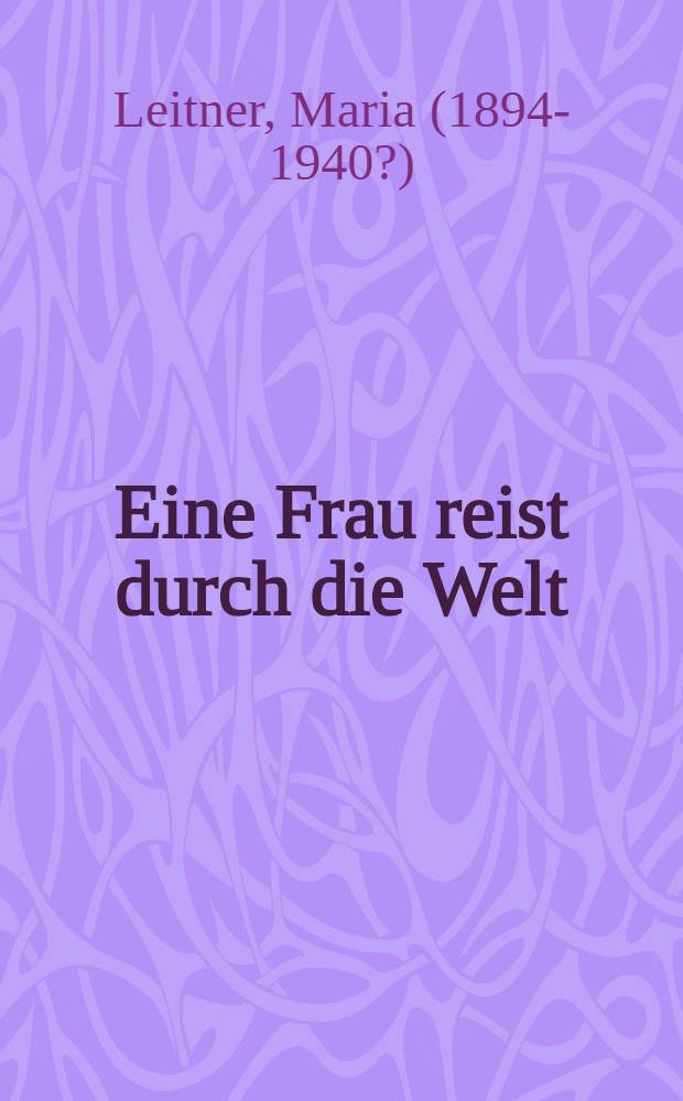 Eine Frau reist durch die Welt : Aufzeichnungen