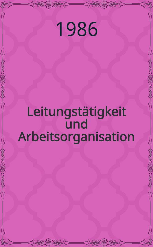 Leitungstätigkeit und Arbeitsorganisation (WAO) im Gesundheitswesen : Referate u. Diskussionsbeitr. vom 11. Forschungsseminar "Leitungstätigkeit u. Arbeitsorganisation (WAO)" vom 19. Nov. 1985 bis 22. Nov. 1985 in Auerbach-Hohengrün, durchgeführt vom Lehrstuhl "Polit. Ökonomie" an der akad. für ärztliche Fortbildung der DDR u. der Abt. "Arbeitsökonomie" / "Maxim Zetkin" in Zusarb. mit der Sekt. "Leitung u. Organisation der Krankenpflege der Ges. "Krankenpflege der DDR"