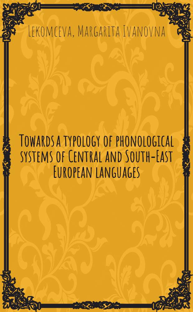 Towards a typology of phonological systems of Central and South-East European languages : Paper presented to the Tenth Intern. congr. of phonetic sciences (Utrecht 183)