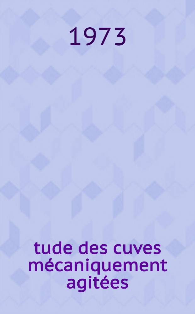 Étude des cuves mécaniquement agitées : Comportement hydrodynamique et transferts à la paroi : Thèse prés. à l'Univ. Paul-Sabatier de Toulouse ..