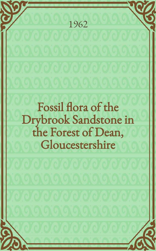 Fossil flora of the Drybrook Sandstone in the Forest of Dean, Gloucestershire