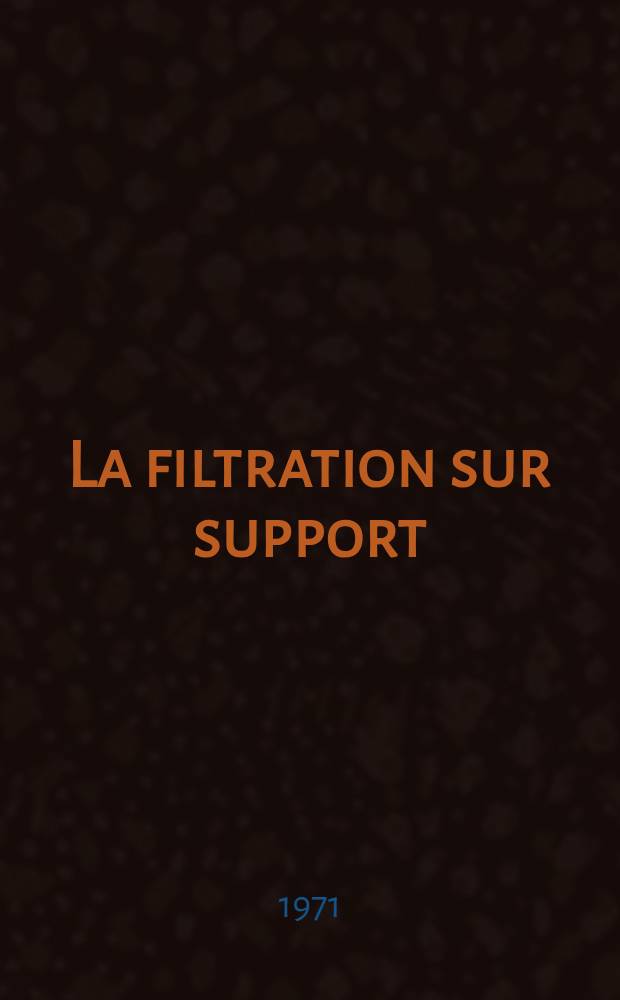 La filtration sur support : Études de l'extrapolation, de la compressibilité des gâteaux, de la migration des fines et de la sédimentation : 1-re thèse ..