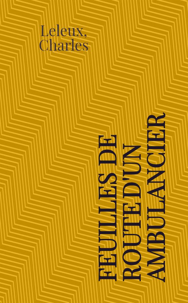 Feuilles de route d'un ambulancier : Alsace-Vosges-Marne-Aisne-Artois-Belgique