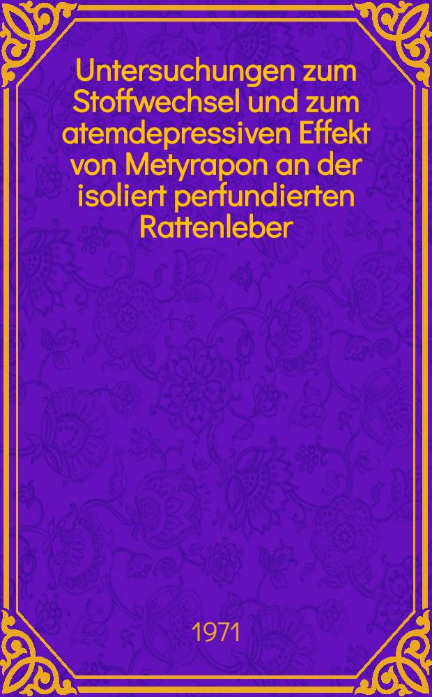 Untersuchungen zum Stoffwechsel und zum atemdepressiven Effekt von Metyrapon an der isoliert perfundierten Rattenleber : Inaug.-Diss. ... der ... Med. Fak. der ... Univ. Mainz