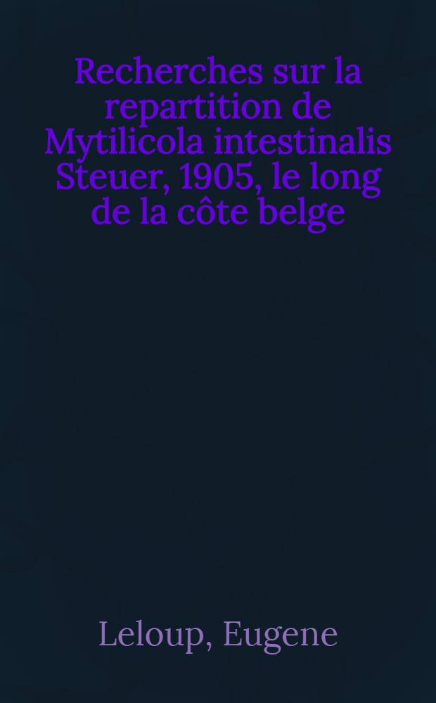 Recherches sur la repartition de Mytilicola intestinalis Steuer, 1905, le long de la c&ocirc;te belge (1950-1958)