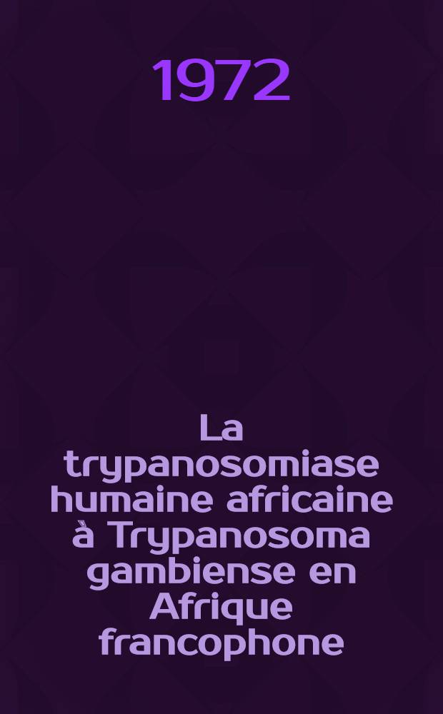 La trypanosomiase humaine africaine &agrave; Trypanosoma gambiense en Afrique francophone : &Agrave; propos de 24 cas : Th&egrave;se ..
