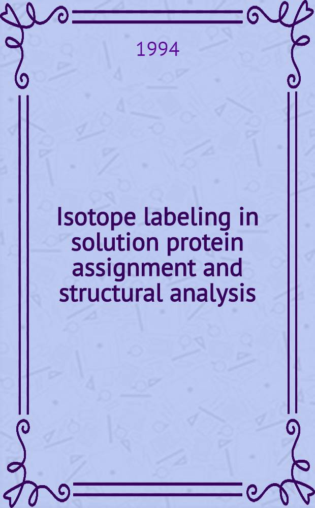 Isotope labeling in solution protein assignment and structural analysis
