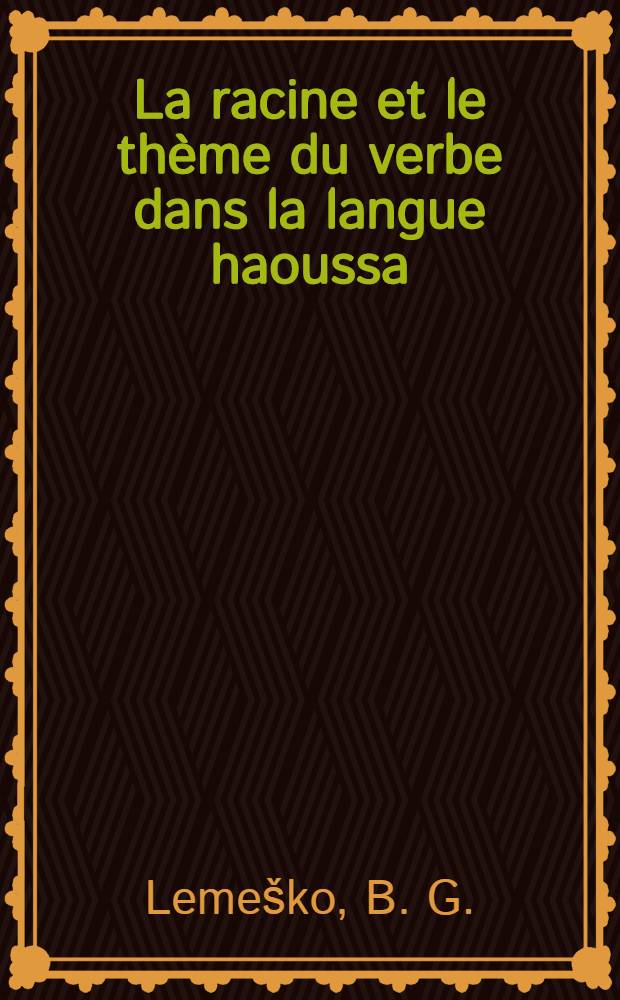 La racine et le th&egrave;me du verbe dans la langue haoussa