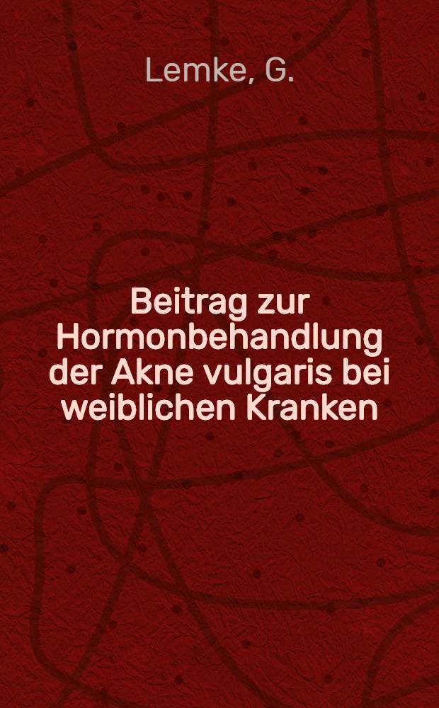 Beitrag zur Hormonbehandlung der Akne vulgaris bei weiblichen Kranken