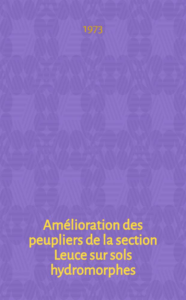 Am&eacute;lioration des peupliers de la section Leuce sur sols hydromorphes : Th&egrave;se ..