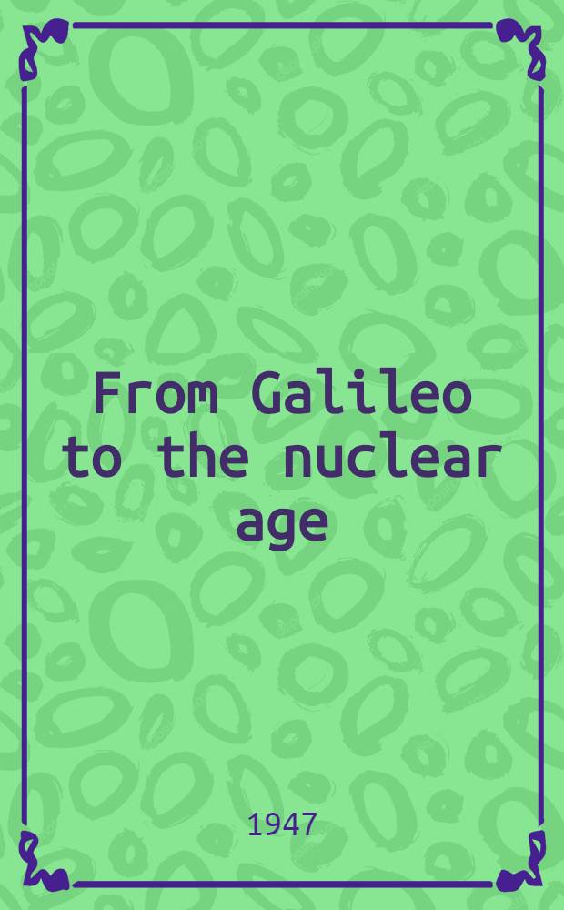 From Galileo to the nuclear age : A introduction to physics