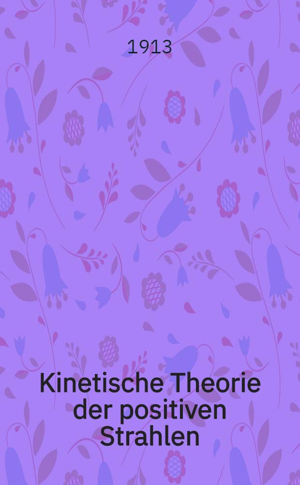 Kinetische Theorie der positiven Strahlen