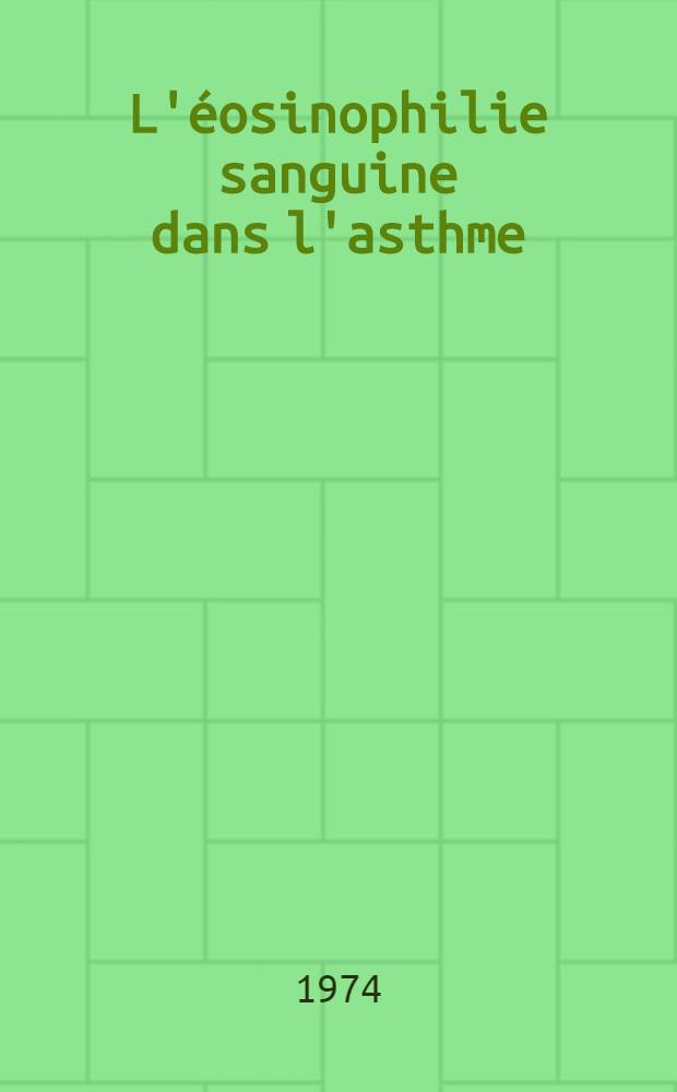 L'&eacute;osinophilie sanguine dans l'asthme : Th&egrave;se ..