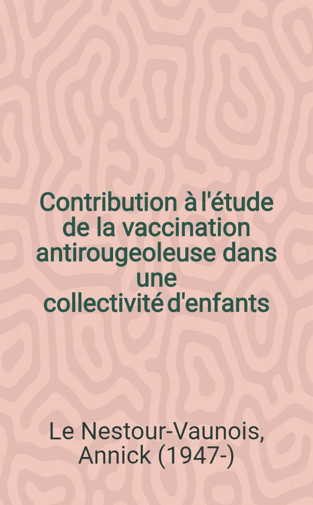 Contribution &agrave; l'&eacute;tude de la vaccination antirougeoleuse dans une collectivit&eacute; d'enfants : Th&egrave;se ..