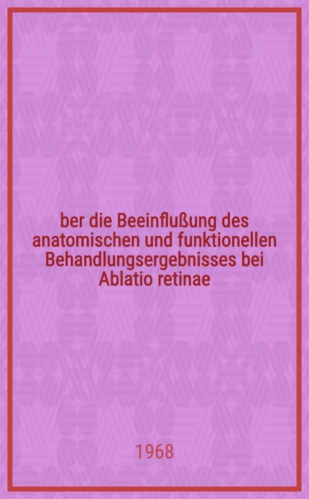 Über die Beeinflußung des anatomischen und funktionellen Behandlungsergebnisses bei Ablatio retinae : Inaug.-Diss. ... der ... Med. Fakultät der ... Univ. zu Bonn