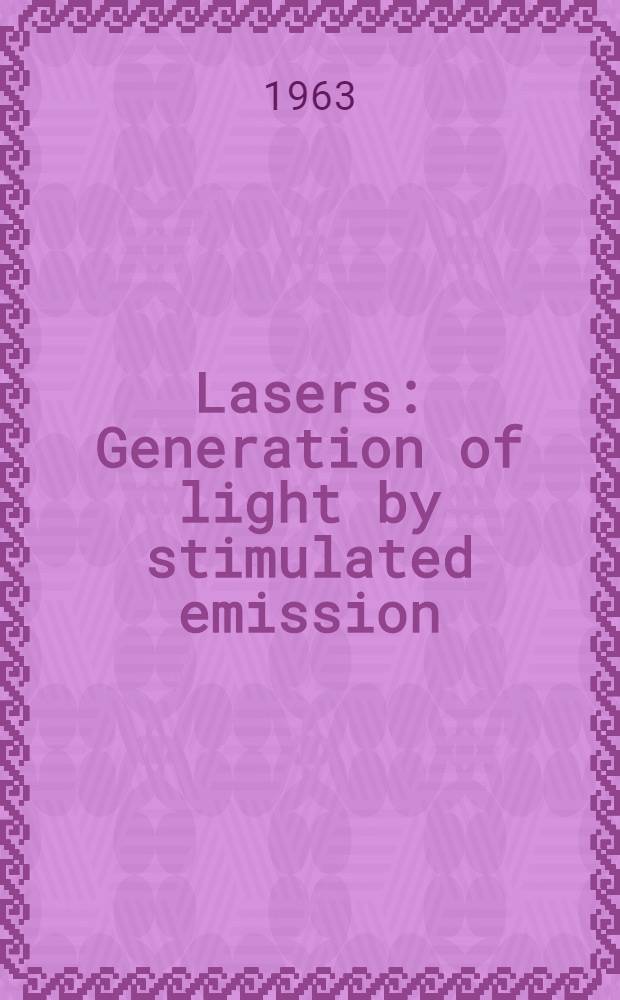 Lasers : Generation of light by stimulated emission