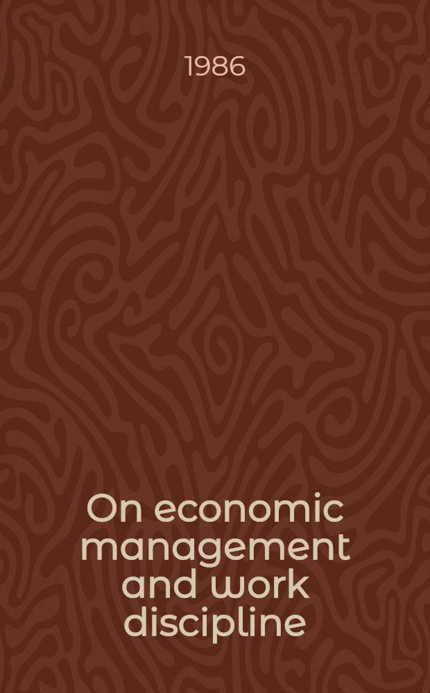 On economic management and work discipline = О методах хозяйственного строительства и дисциплине труда