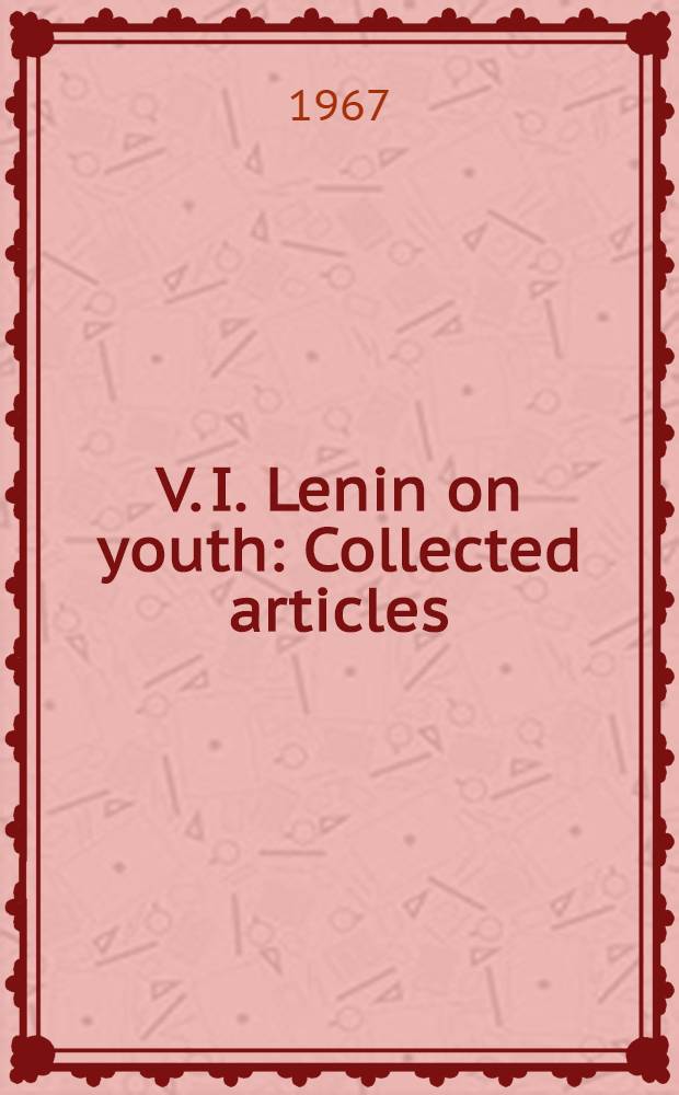 V. I. Lenin on youth : Collected articles