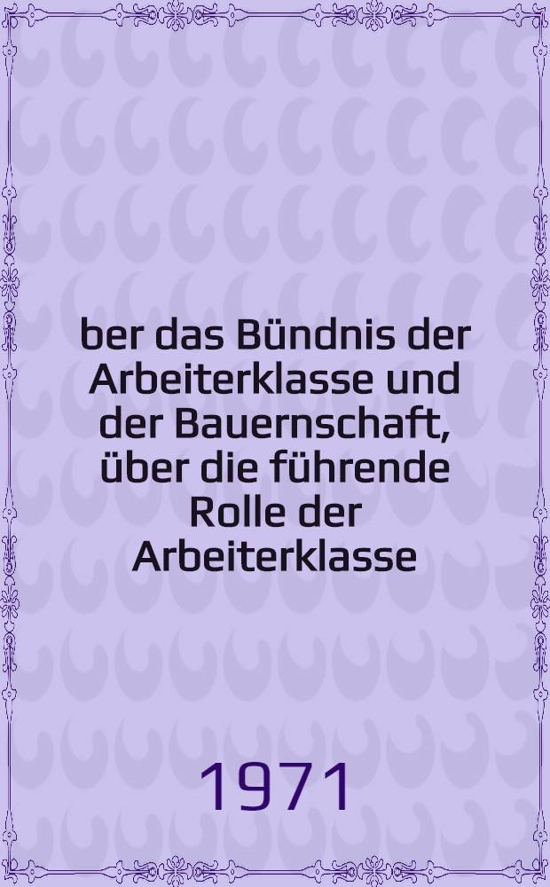 Über das Bündnis der Arbeiterklasse und der Bauernschaft, über die führende Rolle der Arbeiterklasse