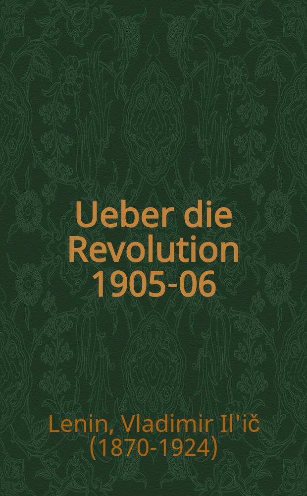 Ueber die Revolution 1905-06 : Reden Lenins auf dem 3. und auf dem Londoner Parteitag : Mit Resolutionen derselben