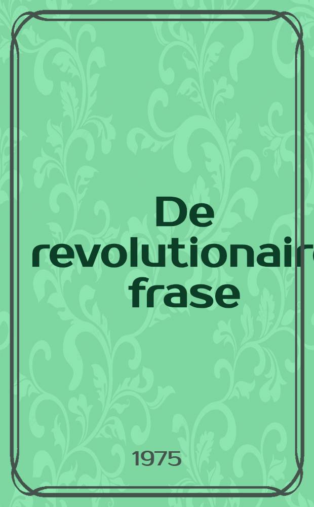 De revolutionaire frase : De fouten van de "linkse communisten" met betrekking tot de Vrede van Brest : (Artikelen en redevoeringen