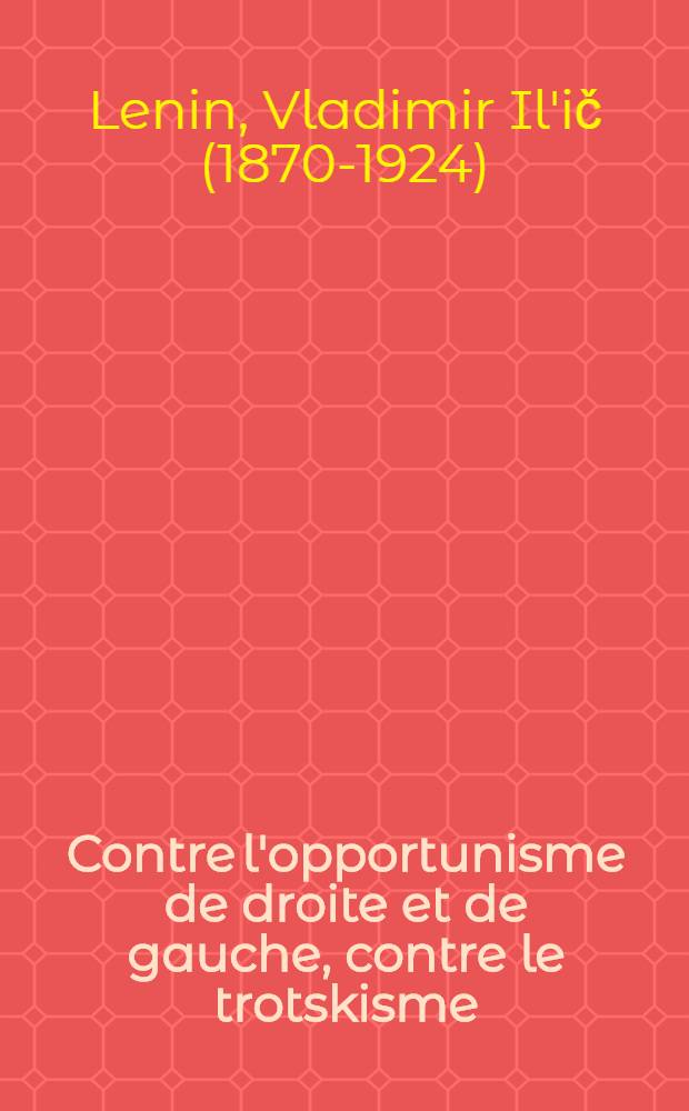 Contre l'opportunisme de droite et de gauche, contre le trotskisme