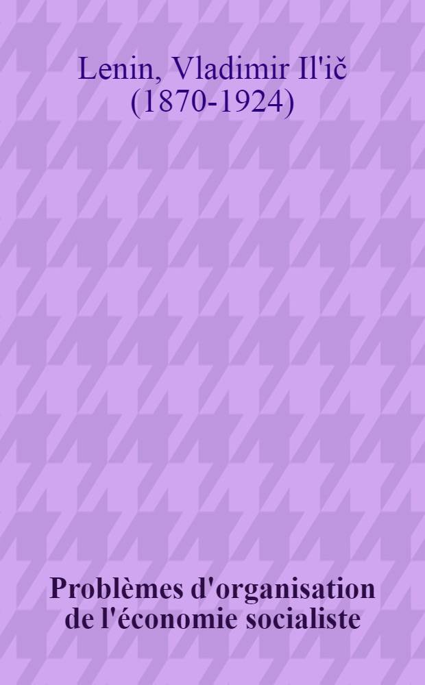 Problèmes d'organisation de l'économie socialiste : Recueil d'articles et de discours
