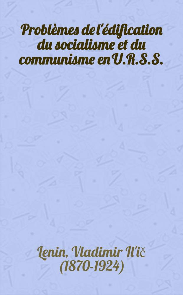 Problèmes de l'édification du socialisme et du communisme en U.R.S.S. : Collection