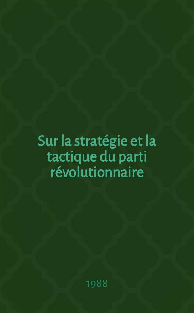 Sur la stratégie et la tactique du parti révolutionnaire