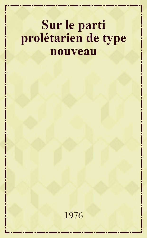 Sur le parti prol&eacute;tarien de type nouveau