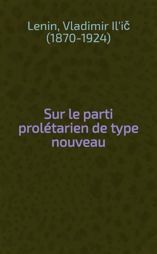 Sur le parti prol&eacute;tarien de type nouveau