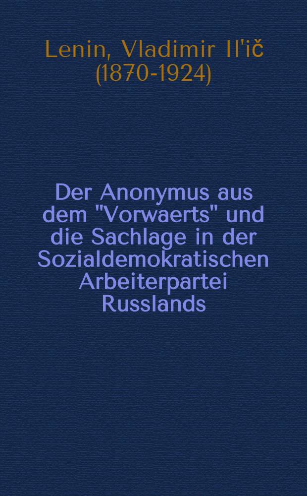 Der Anonymus aus dem "Vorwaerts" und die Sachlage in der Sozialdemokratischen Arbeiterpartei Russlands