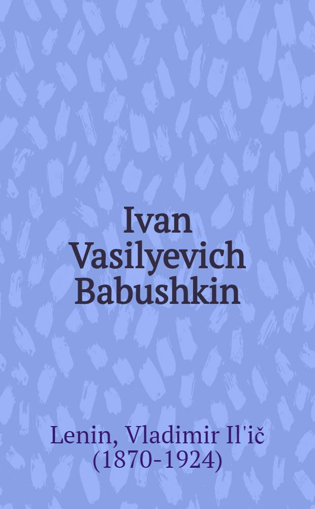 Ivan Vasilyevich Babushkin : (Obituary)