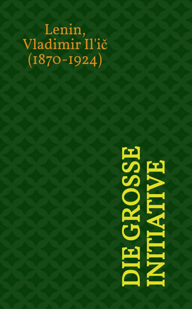 Die große Initiative : Über das Heldentum der Arbeiter im Hinterland : Aus Anlaß der "kommunistischen Subbotniks"