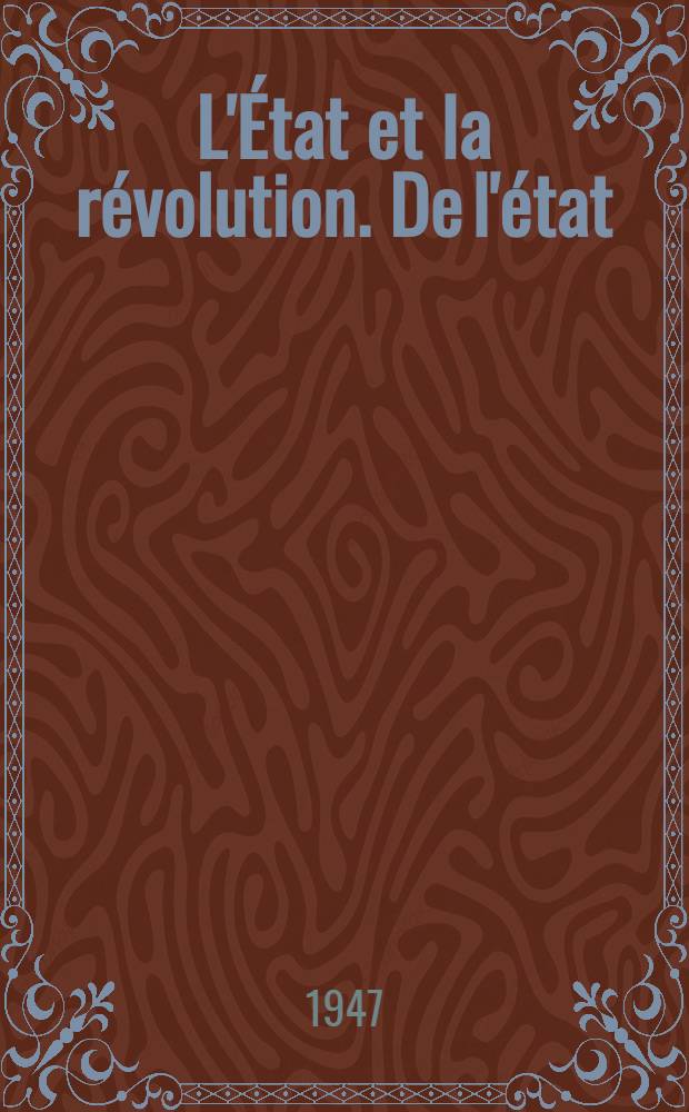 L'&Eacute;tat et la r&eacute;volution. De l'&eacute;tat : Conf&eacute;rence faite &agrave; l'Universit&eacute; Sverdlov le 11. juillet 1919. Contribution &agrave; l'histoire de la question de la dictature. De la dictature de prol&eacute;tariat