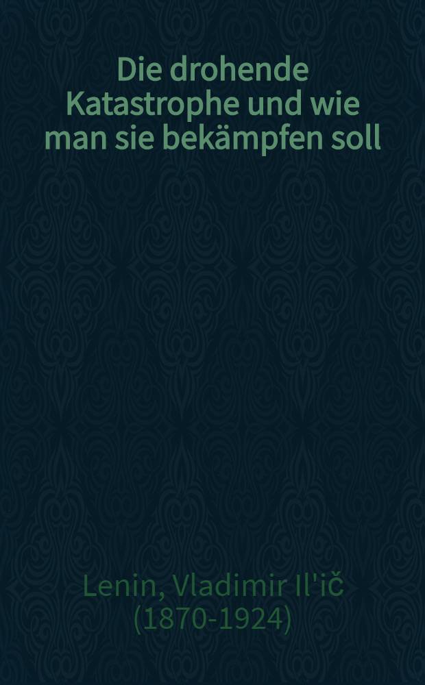 Die drohende Katastrophe und wie man sie bekämpfen soll : 23-27 (10-14) September 1917