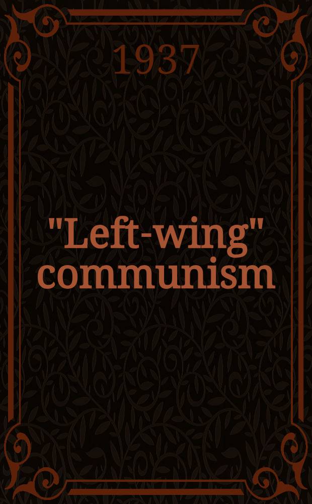 "Left-wing" communism: an infantile disorder : An attempt at a popular discussion on Marxist strategy and tactics