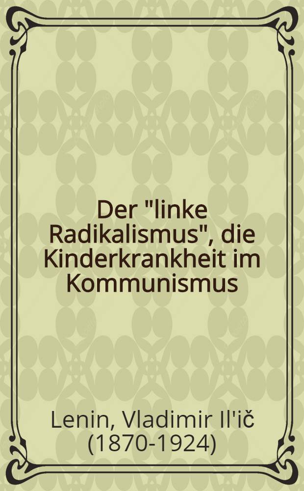 Der "linke Radikalismus", die Kinderkrankheit im Kommunismus