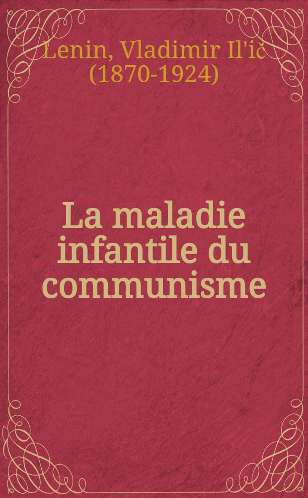 La maladie infantile du communisme (le "communisme de gauche") : Essai de vulgarisation de la strat&eacute;gie et de la tactique marxistes