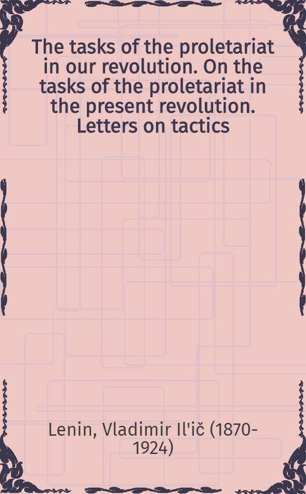 The tasks of the proletariat in our revolution. On the tasks of the proletariat in the present revolution. Letters on tactics