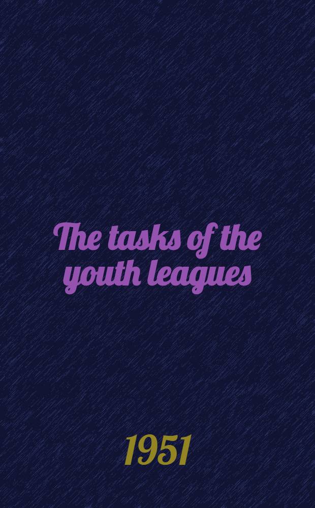The tasks of the youth leagues : Speech delivered at the Third All-Russian congress of the Russian young communist league, October 2, 1920