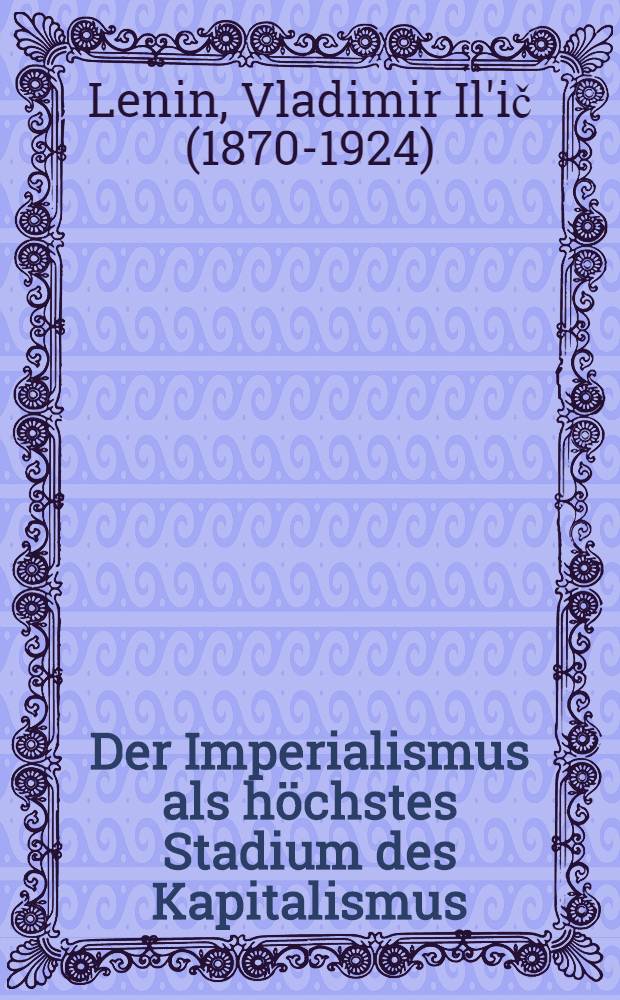 Der Imperialismus als höchstes Stadium des Kapitalismus : Gemeinverständlicher Abriß