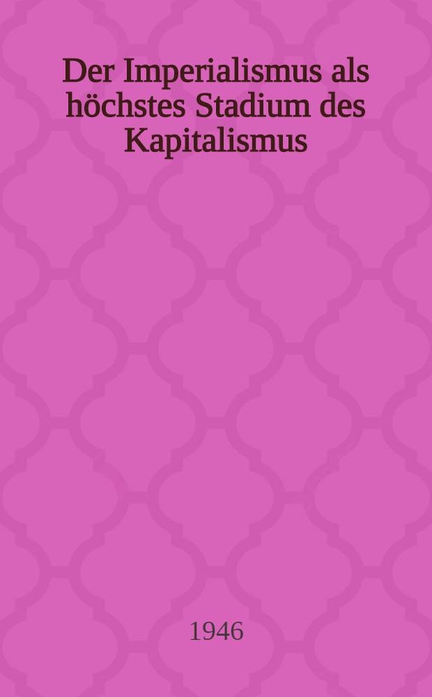 Der Imperialismus als höchstes Stadium des Kapitalismus : (Gemeinverständlicher Abriss)