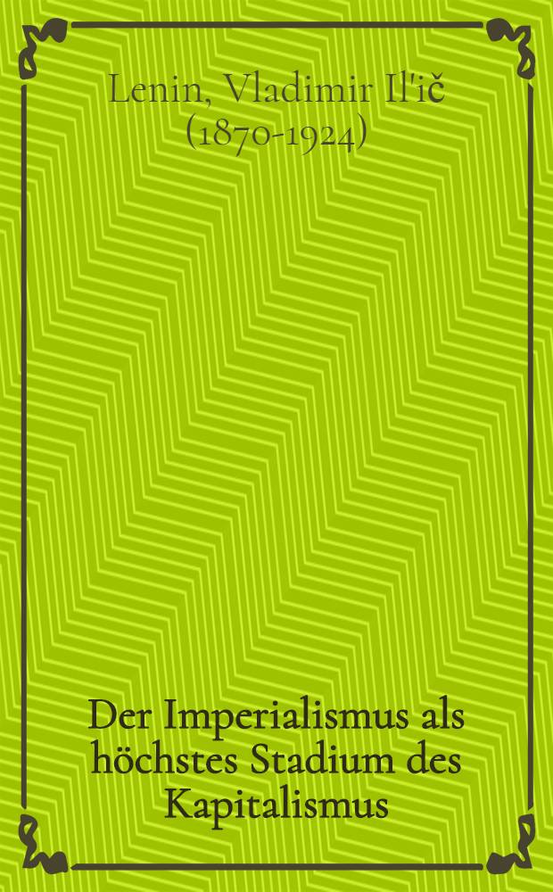 Der Imperialismus als höchstes Stadium des Kapitalismus : (Gemeinverständlicher Abriss)